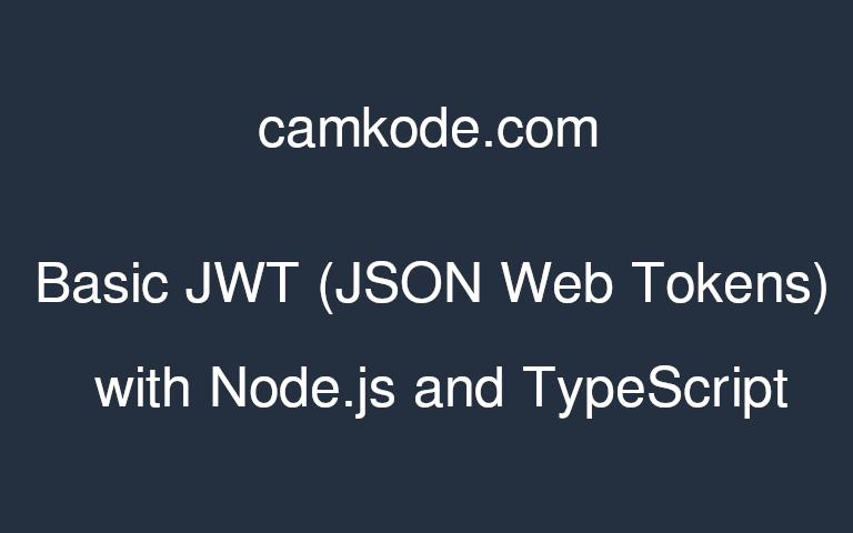 Basic JWT (JSON Web Tokens) with Node.js and TypeScript