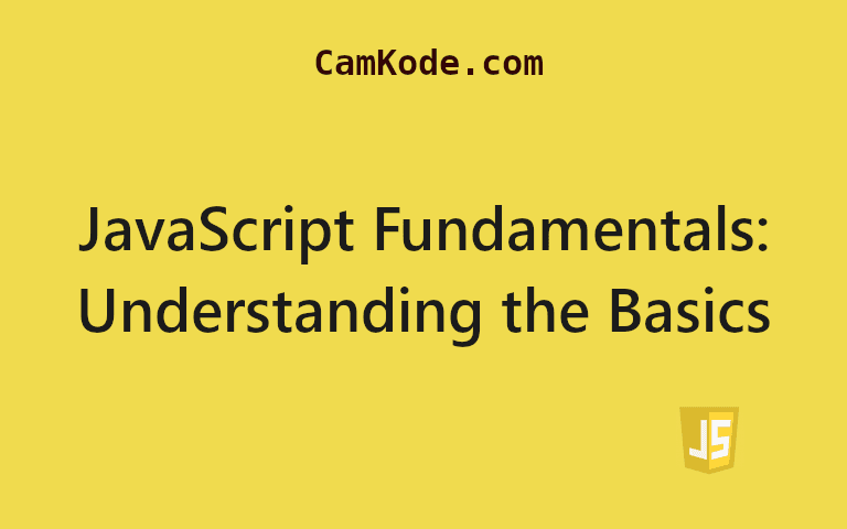 JavaScript Fundamentals: Understanding the Basics