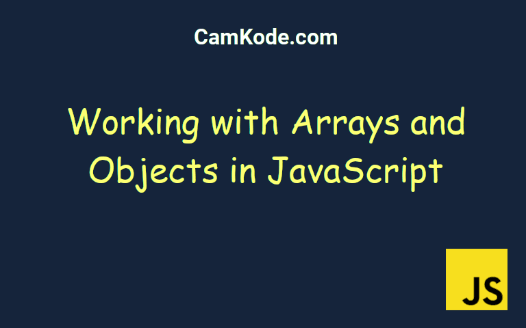 Working with Arrays and Objects in JavaScript