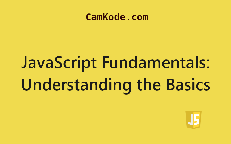 JavaScript Fundamentals: Understanding the Basics